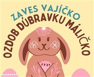 Zaves vajíčko, ozdob Dúbravku máličko