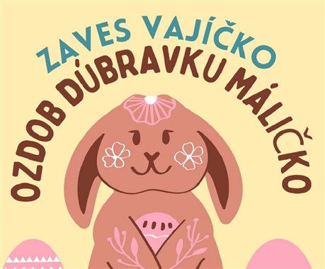 Zaves vajíčko, ozdob Dúbravku máličko